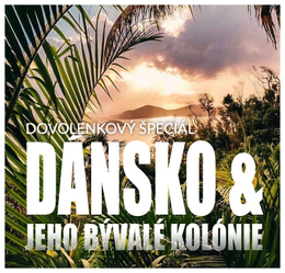 VI. Dovolenkový špeciál: Navštívte Dánsko a jeho bývalé kolónie