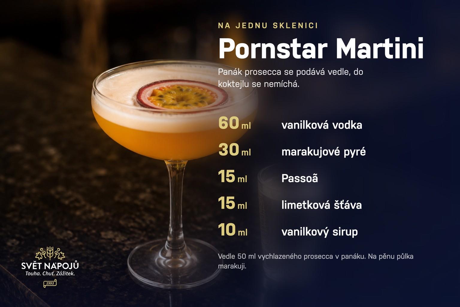 Receptová karta na Pornstar Martini: 60 ml vanilkové vodky, 30 ml marakujového pyré, 15 ml Passoã, 15 ml limetkové šťávy a 10 ml vanilkového sirupu.