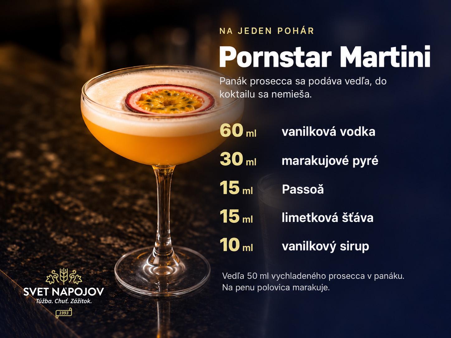 Receptová karta na Pornstar Martini: 60 ml vanilkovej vodky, 30 ml marakujového pyré, 15 ml Passoã, 15 ml limetkovej šťavy a 10 ml vanilkového sirupu.